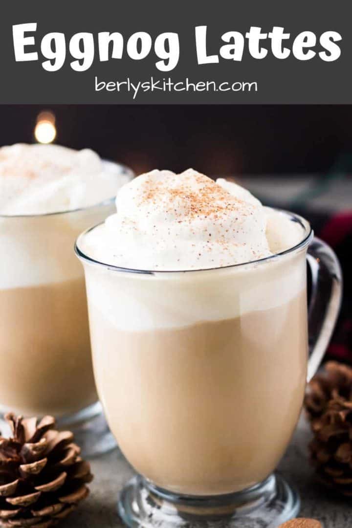 The eggnog lattes in glass mugs garnished with whipped cream.